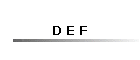 D E F