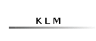K L M